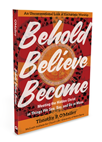 Behold, Believe, Become by Timothy O'Malley