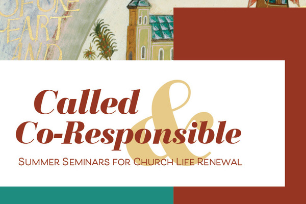 Called & Co-Responsible: Summer Seminars for Church Life Renewal