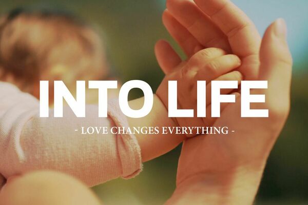 INTO LIFE: Love Changes Everything