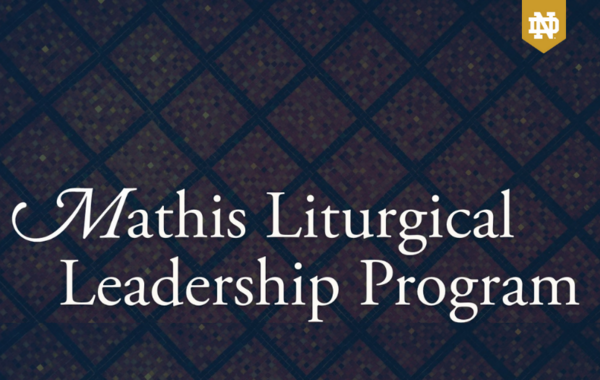 Mathis Liturgical Leadership Program Welcomes Inaugural Cohort to Notre Dame