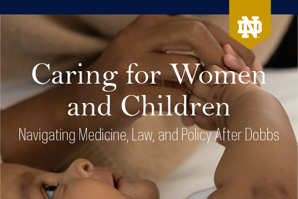 Caring for Women and Children: Navigating Medicine, Law, and Policy After Dobbs
