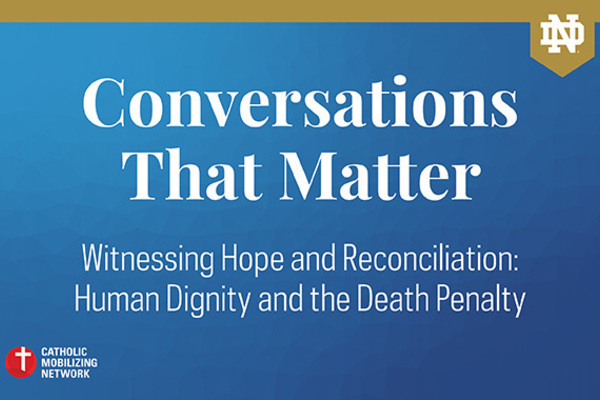 Conversations that Matter | Witnessing Hope and Reconciliation: Human Dignity and the Death Penalty