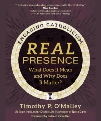 Real Presence: What Does It Mean, and Why Does It Matter